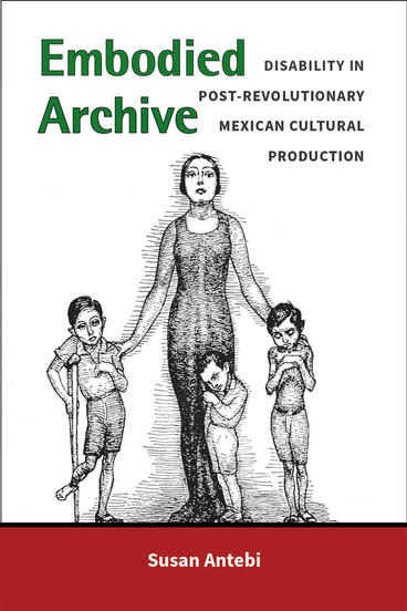 Cover of Embodied Archive - Disability in Post-Revolutionary Mexican Cultural Production