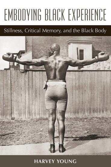 Cover of Embodying Black Experience - Stillness, Critical Memory, and the Black Body