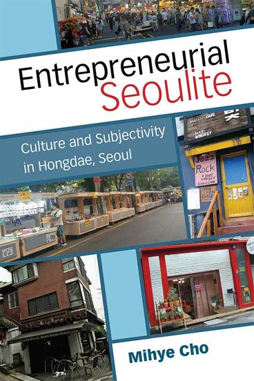 Cover of Entrepreneurial Seoulite - Culture and Subjectivity in Hongdae, Seoul
