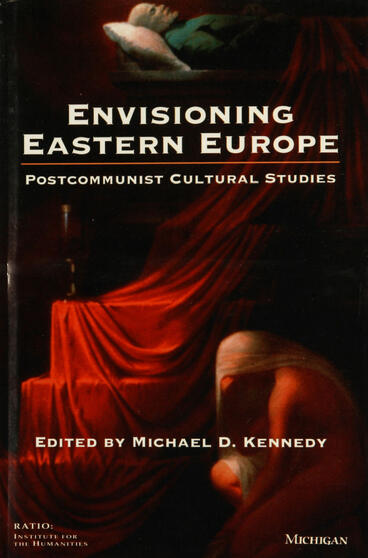 Cover of Envisioning Eastern Europe: Postcommunist Cultural Studies | Michael D. Kennedy | 9780472225316
