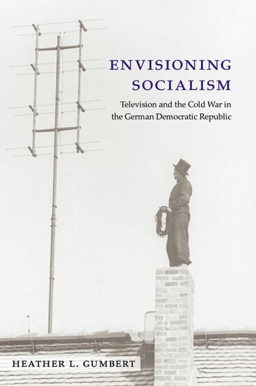 Cover of Envisioning Socialism - Television and the Cold War in the German Democratic Republic