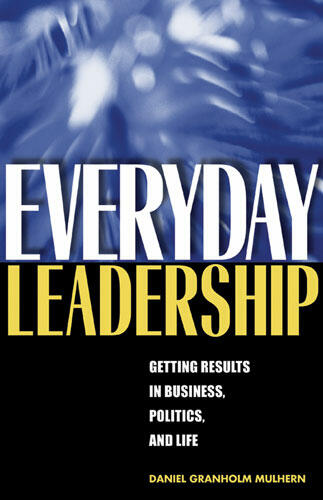 Cover of Everyday Leadership: Getting Results in Business, Politics, and Life | Daniel Granholm Mulhern | 9780472069729