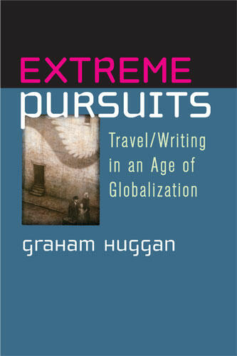 Cover of Extreme Pursuits - Travel/Writing in an Age of Globalization