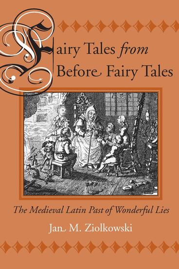 Cover of Fairy Tales from Before Fairy Tales - The Medieval Latin Past of Wonderful Lies