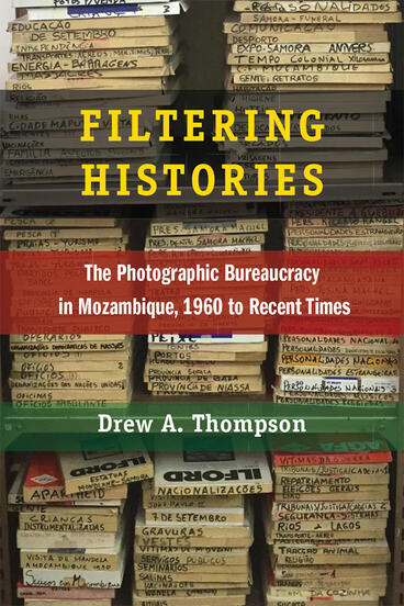 Cover of Filtering Histories - The Photographic Bureaucracy in Mozambique, 1960 to Recent Times