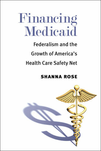 Cover of Financing Medicaid - Federalism and the Growth of America's Health Care Safety Net