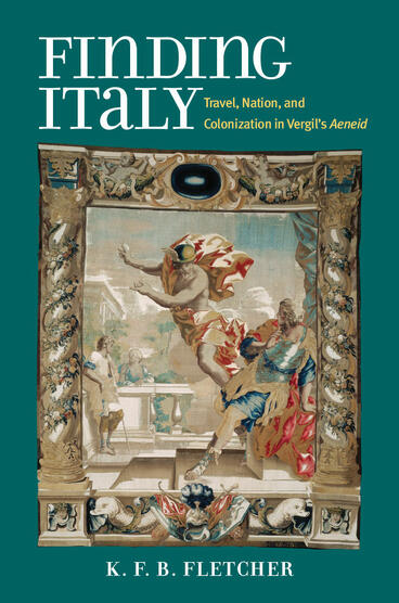 Cover of Finding Italy - Travel, Nation, and Colonization in Vergil's Aeneid