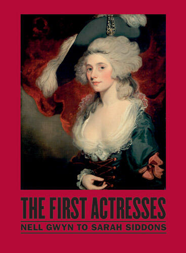 Cover of The First Actresses - From Nell Gwyn to Sarah Siddons