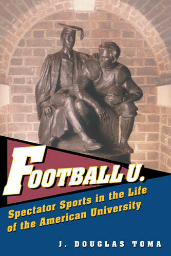 Cover of Football U. - Spectator Sports in the Life of the American University