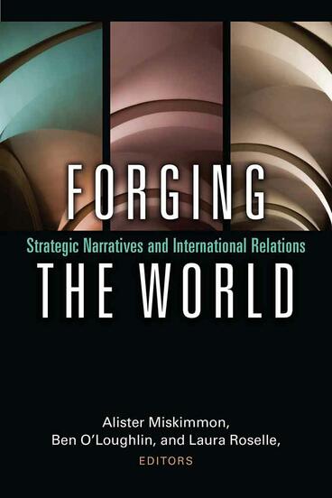 Cover of Forging the World - Strategic Narratives and International Relations