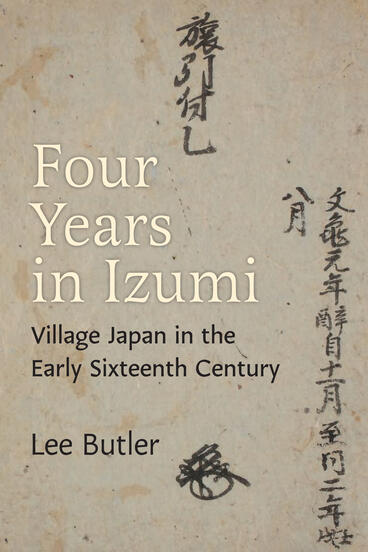 Cover of Four Years in Izumi: Village Japan in the Early Sixteenth Century | Lee Butler | 9780472078080