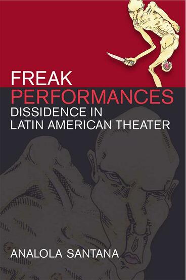 Cover of Freak Performances - Dissidence in Latin American Theater