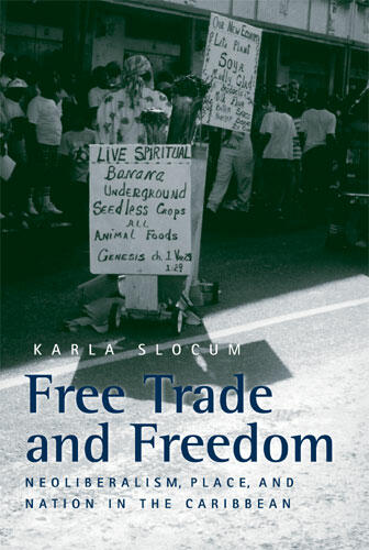 Cover of Free Trade and Freedom - Neoliberalism, Place, and Nation in the Caribbean