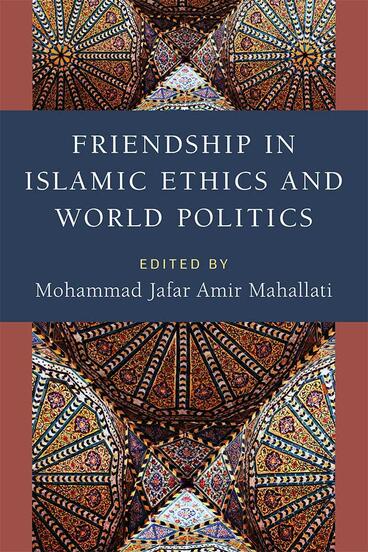 Cover of Friendship in Islamic Ethics and World Politics