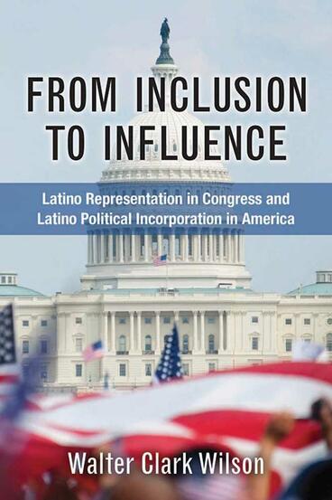 Cover of From Inclusion to Influence - Latino Representation in Congress and Latino Political Incorporation in America