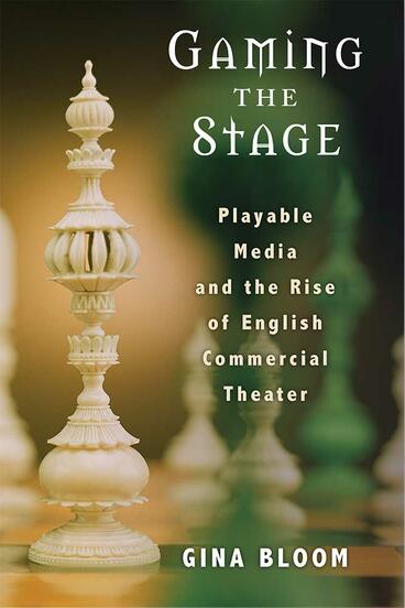 Cover of Gaming the Stage - Playable Media and the Rise of English Commercial Theater