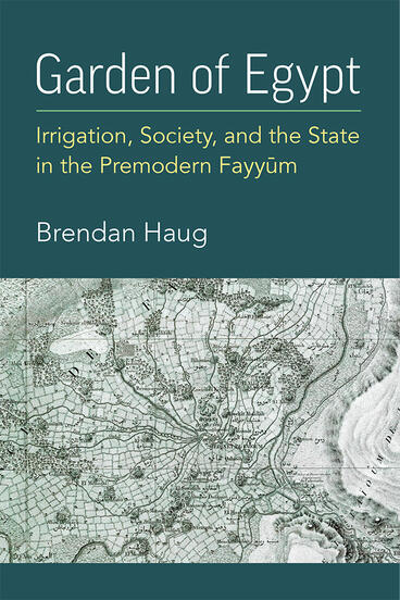 Cover of Garden of Egypt - Irrigation, Society, and the State in the Premodern Fayyum