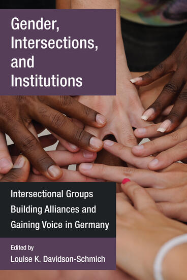Cover of Gender, Intersections, and Institutions - Intersectional Groups Building Alliances and Gaining Voice in Germany