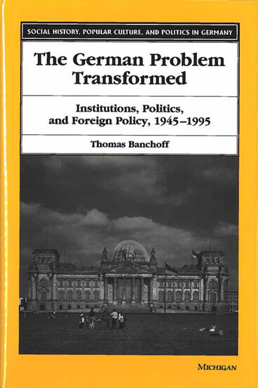 Cover of The German Problem Transformed - Institutions, Politics, and Foreign Policy, 1945-1995