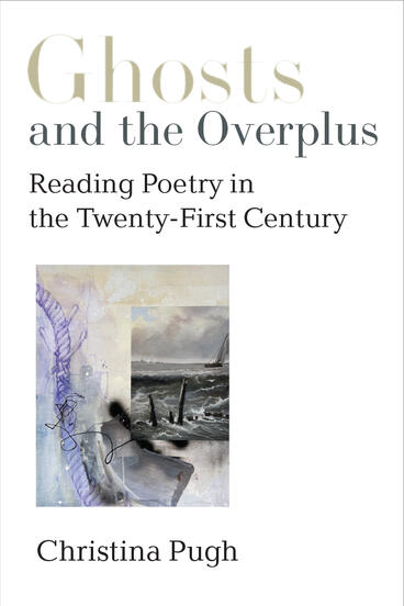 Cover of Ghosts and the Overplus - Reading Poetry in the Twenty-First Century