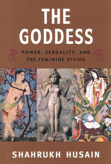 Cover of The Goddess - Power, Sexuality, and the Feminine Divine