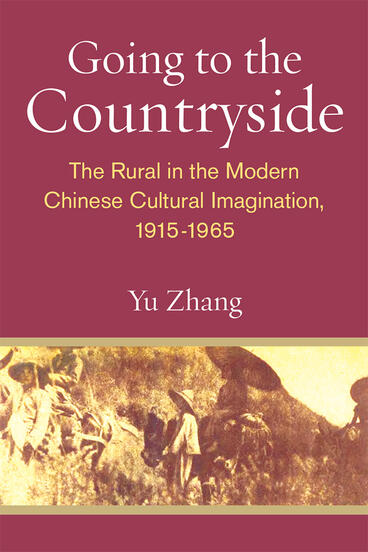 Cover of Going to the Countryside - The Rural in the Modern Chinese Cultural Imagination, 1915-1965