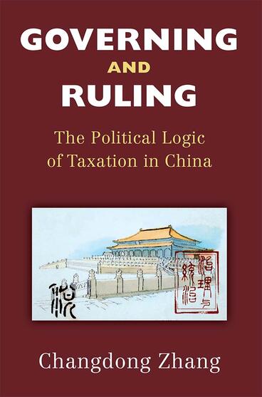 Cover of Governing and Ruling - The Political Logic of Taxation in China