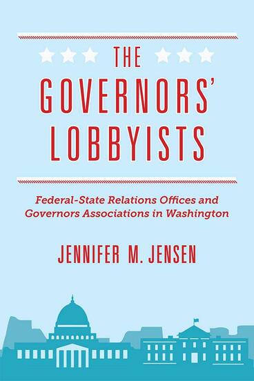 Cover of The Governors' Lobbyists - Federal-State Relations Offices and Governors Associations in Washington