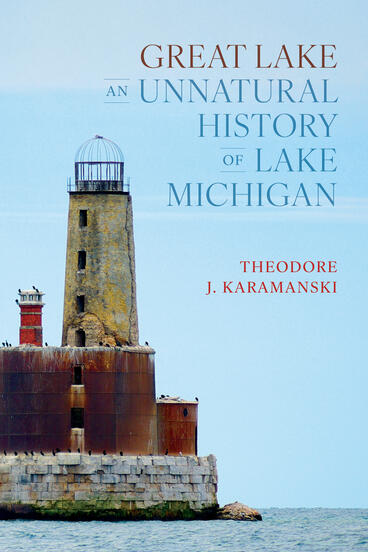 Cover of Great Lake: An Unnatural History of Lake Michigan | Theodore J. Karamanski | 9780472040063