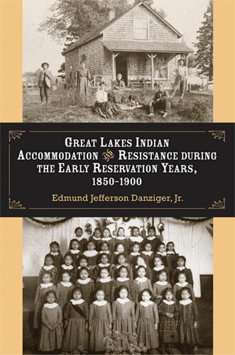 Cover of Great Lakes Indian Accommodation and Resistance during the Early Reservation Years, 1850-1900