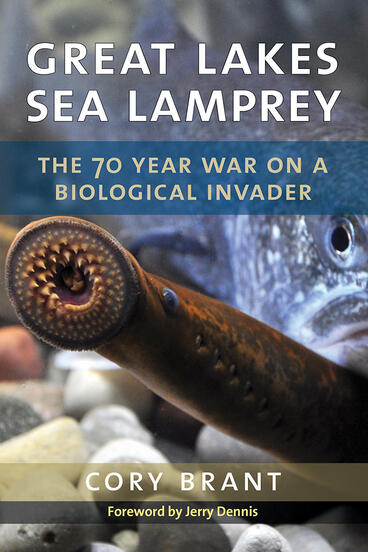 Cover of Great Lakes Sea Lamprey - The 70 Year War on a Biological Invader