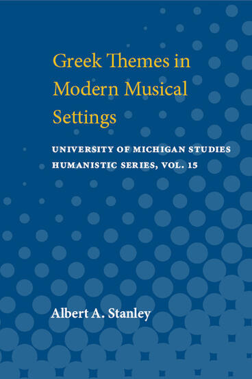 Cover of Greek Themes in Modern Musical Settings | Albert A. Stanley | 9780472910182