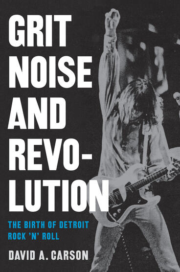 Cover of Grit, Noise, and Revolution - The Birth of Detroit Rock 'n' Roll