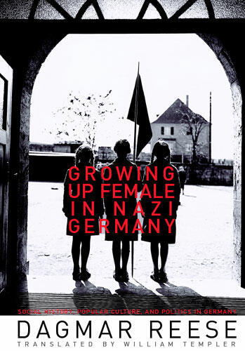 Cover of Growing Up Female in Nazi Germany | Dagmar Reese &amp; William Templer | 9780472069385