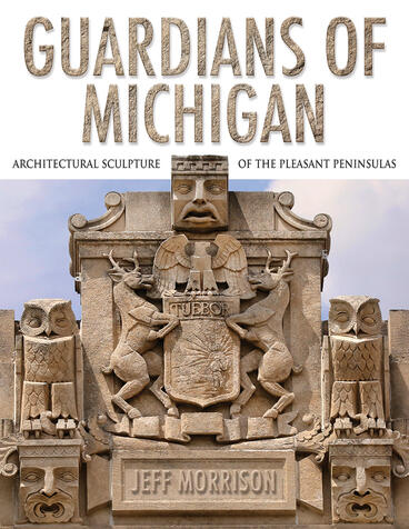 Cover of Guardians of Michigan - Architectural Sculpture of the Pleasant Peninsulas