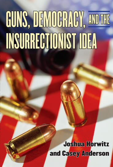 Cover of Guns, Democracy, and the Insurrectionist Idea