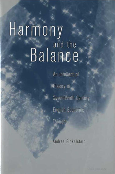 Cover of Harmony and the Balance - An Intellectual History of Seventeenth-Century English Economic Thought