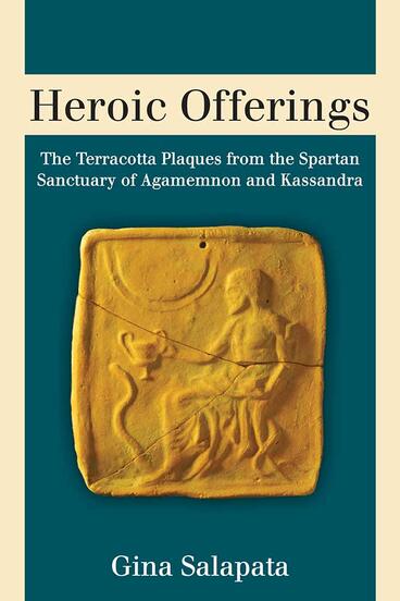 Cover of Heroic Offerings - The Terracotta Plaques from the Spartan Sanctuary of Agamemnon and Kassandra