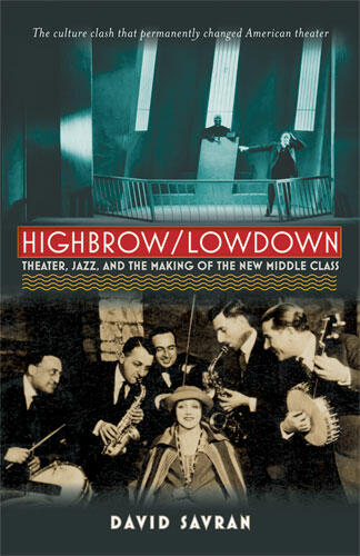 Cover of Highbrow/Lowdown - Theater, Jazz, and the Making of the New Middle Class