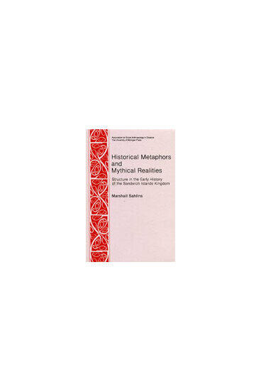 Cover of Historical Metaphors and Mythical Realities: Structure in the Early History of the Sandwich Islands Kingdom | Marshall D. Sahlins | 9780472027217