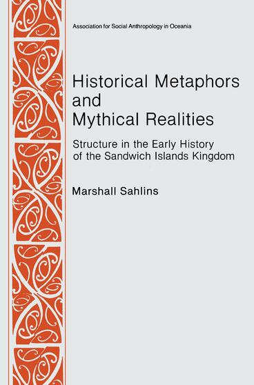 Cover of Historical Metaphors and Mythical Realities - Structure in the Early History of the Sandwich Islands Kingdom