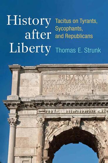 Cover of History after Liberty - Tacitus on Tyrants, Sycophants, and Republicans