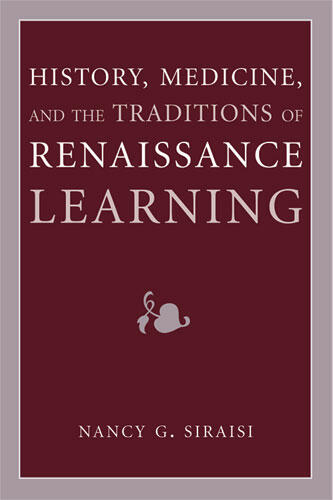 Cover of History, Medicine, and the Traditions of Renaissance Learning