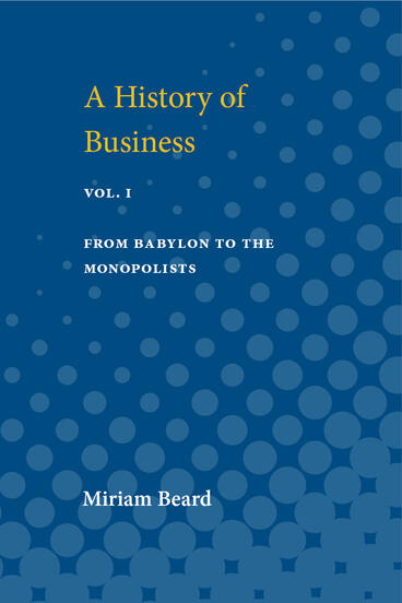 Cover of History of Business: from Babylon to the Monopolists | Miriam Beard | 9780472913534