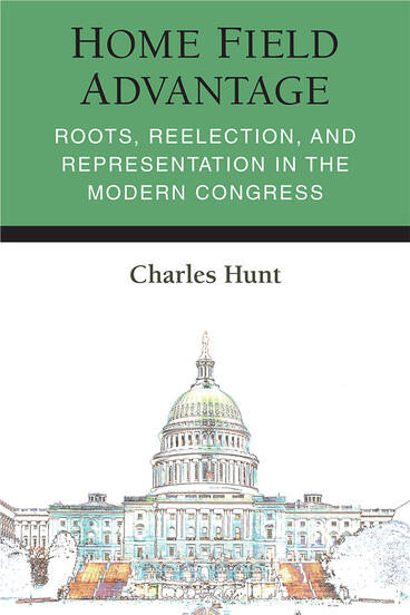 Cover of Home Field Advantage - Roots, Reelection, and Representation in the Modern Congress