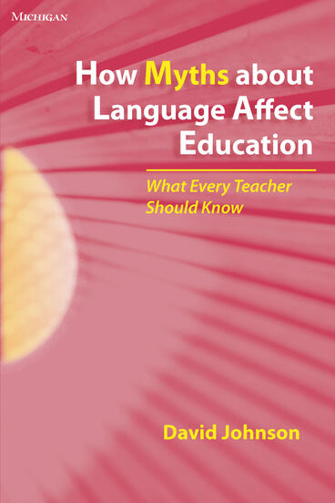 Cover of How Myths about Language Affect Education - What Every Teacher Should Know