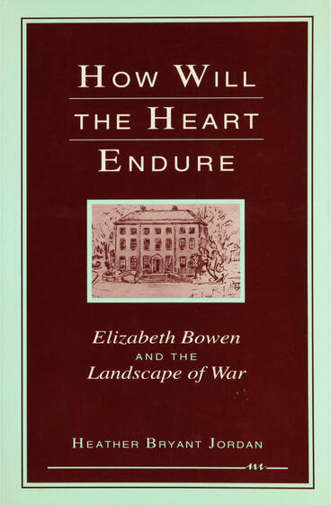 Cover of How Will the Heart Endure: Elizabeth Bowen and the Landscape of War | Heather Bryant Jordan | 9780472225439