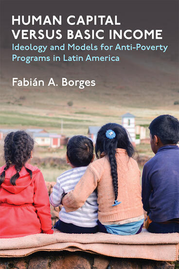 Cover of Human Capital versus Basic Income - Ideology and Models for Anti-Poverty Programs in Latin America