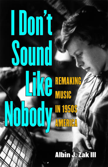 Cover of I Don't Sound Like Nobody - Remaking Music in 1950s America