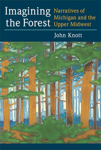 Cover of Imagining the Forest - Narratives of Michigan and the Upper Midwest